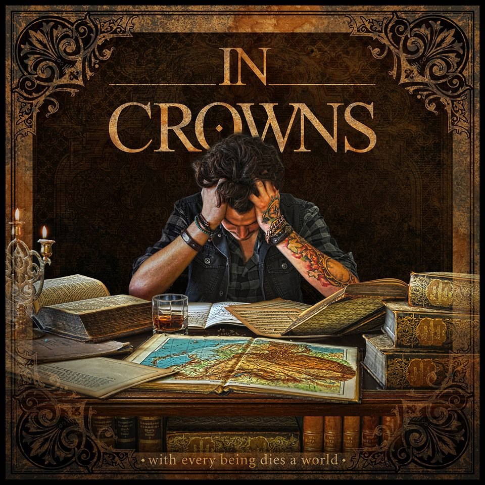 In Crowns - With Every Being Dies A World (2015)